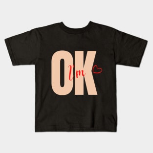 I am OK Kids T-Shirt